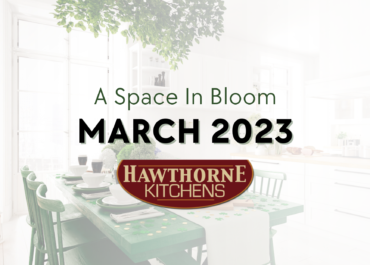 March 2023 Blog - Hawthorne Kitchens